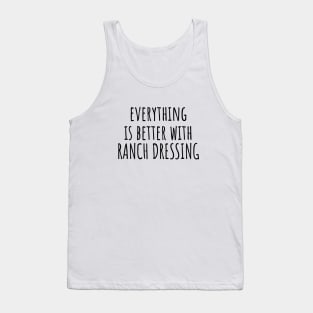 Everything is better with ranch dressing Tank Top